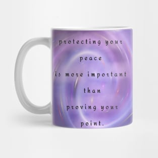 protecting your peace > proving your point #3 Mug